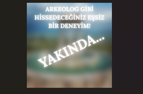 ARKEOLOG GİBİ HİSSEDECEĞİNİZ EŞSİZ BİR DENEYİM!